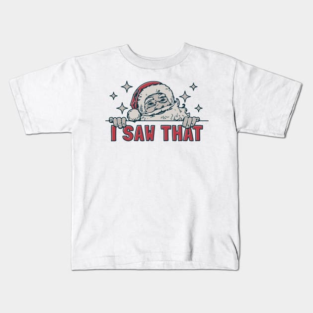 "I Saw That" Funny Santa Kids T-Shirt by FlawlessSeams